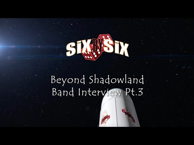 SiX By SiX - 'Beyond Shadowland' Band Interview, Part 3