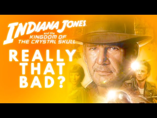 Is Kingdom of the Crystal Skull Really That Bad? (Indiana Jones)