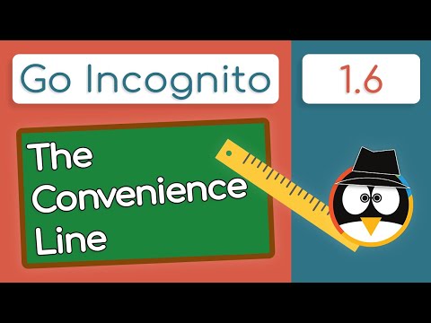 The Convenience Line! Your Threat Model | Go Incognito 1.6