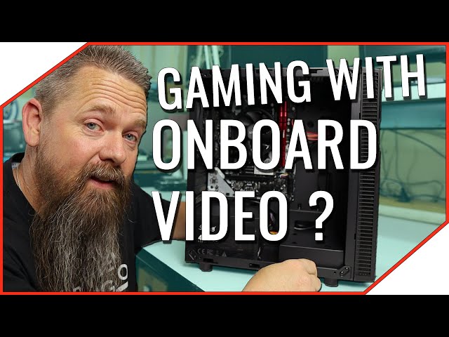 Gaming With Onboard Video