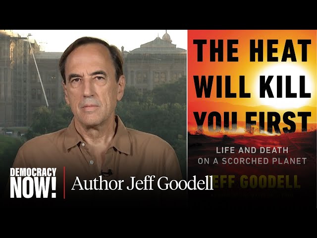 “The Heat Will Kill You First”: Rolling Stone’s Jeff Goodell on Life and Death on a Scorched Planet