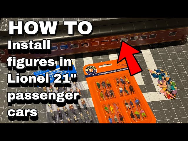 HOW TO Install figures in Lionel 21” passenger cars , Review