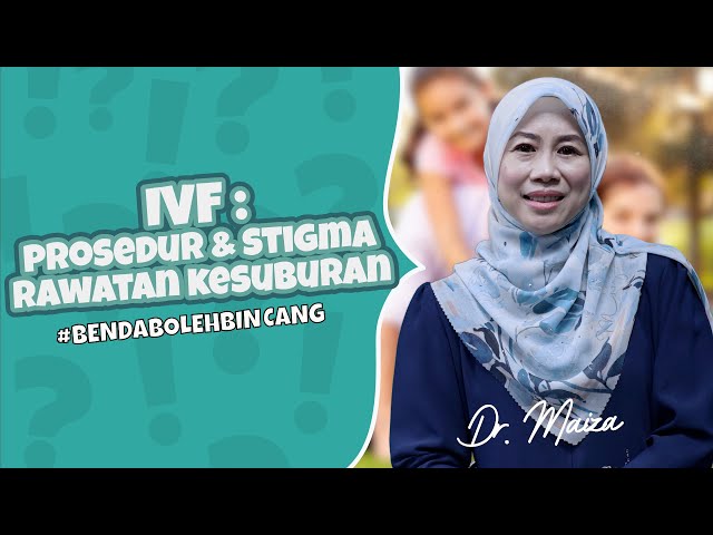 IVF : Prosedur & Stigma Rawatan Kesuburan