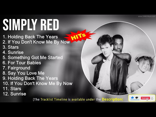 Simply Red Greatest Hits ~ Holding Back The Years, If You Don't Know Me By Now, Stars, Sunrise