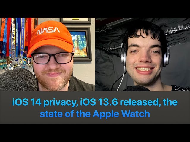 iOS 14 privacy, iOS 13.6 released, the state of the Apple Watch