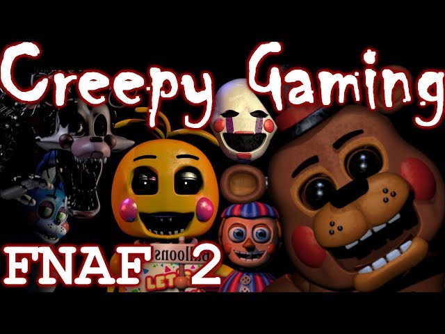 Creepy Gaming - FIVE NIGHTS AT FREDDY'S 2