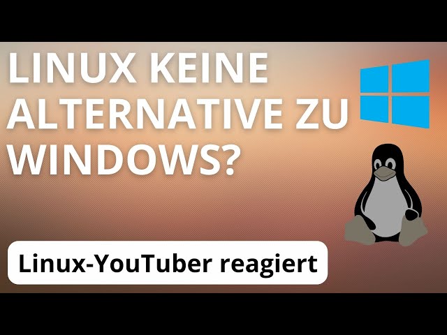 Linux ist KEINE Alternative zu Windows? Meine Reaktion darauf - Mit Erklärungen & Tipps