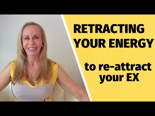 Retracting your energy (to re-attract your ex)