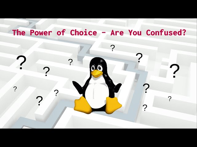 Linux and The Power of Choice - Are You Confused?