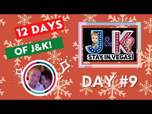 DAY #9! 12 DAYS of J&K-Vegas News & Fun