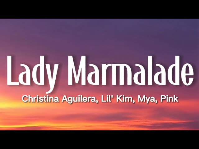 Christina Aguilera, Lil' Kim, Mya, P!nk - Lady Marmalade (Lyrics)