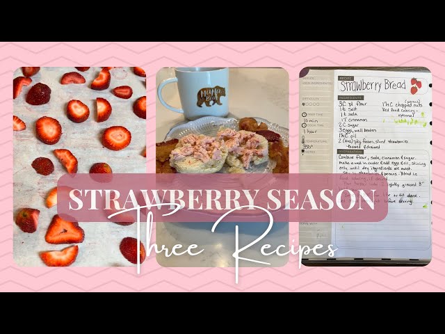 It’s Strawberry Season | 3 Great Recipes | Cook With Me