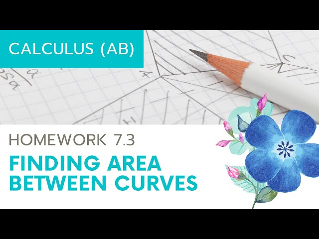Calculus AB Homework 7.3 Area Between Curves