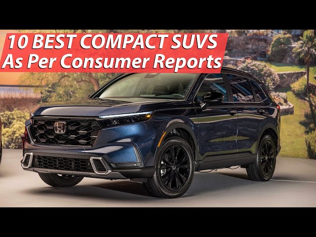 10 Best Compact SUVs For 2023 As Per Consumer Reports