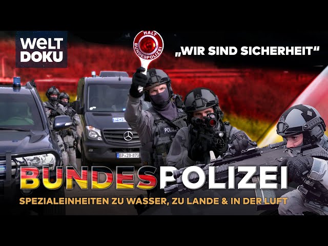 BUNDESPOLIZEI - Spezialeinheiten im Einsatz für die Sicherheit in Deutschland | Teil 1 WELT HD DOKU