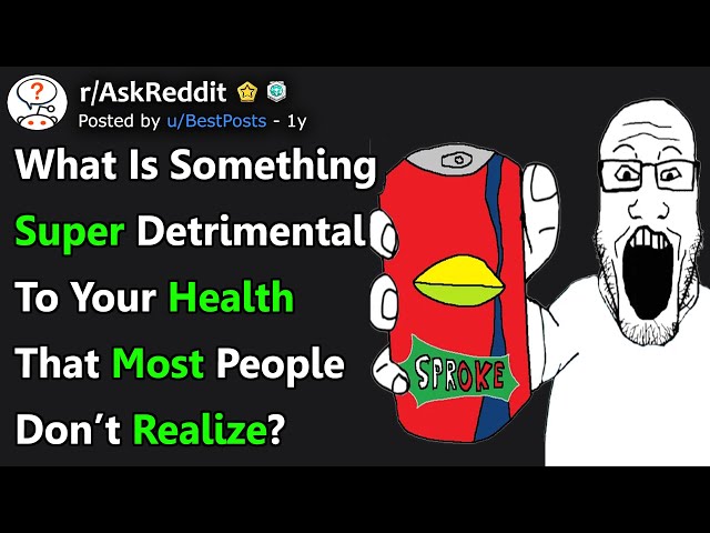 What is something super detrimental to your health most people don't realize? (r/AskReddit)