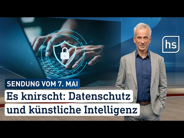 Es knirscht: Datenschutz und künstliche Intelligenz | hessenschau vom 07.05.2024