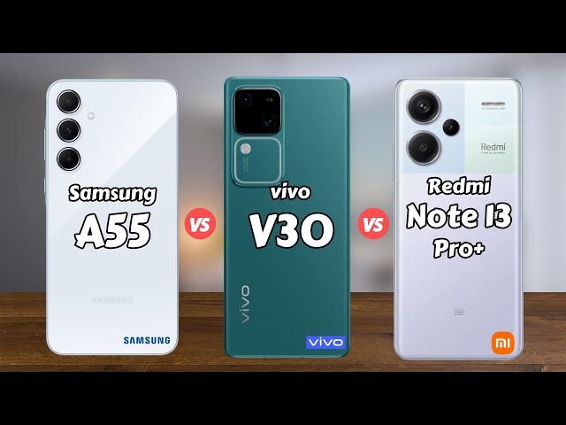 Samsung Galaxy A55 5G vs vivo V30 5G vs Redmi Note 13 Pro Plus