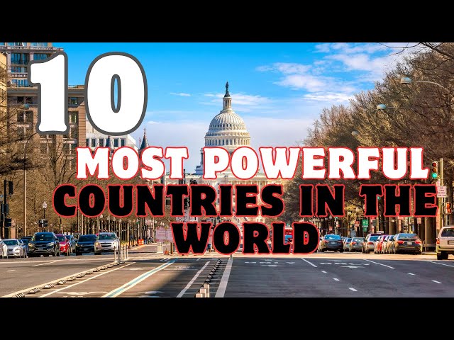 TOP 10 MOST POWERFUL COUNTRIES IN THE WORLD IN 2024