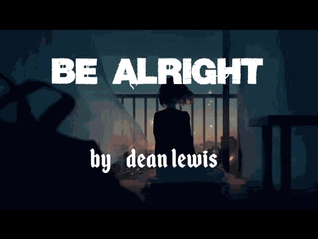 Dean Lewis - Be Alright(Lyrics)