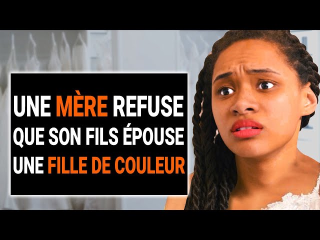 UNE MÈRE RACISTE Ne Laisse Pas Son FILS ÉPOUSER UNE FILLE DE COULEUR | @DramatizeMeFrance