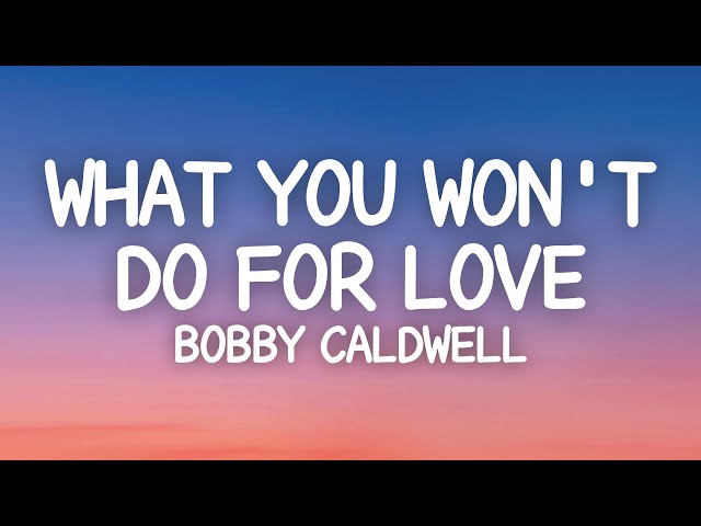 Bobby Caldwell - What You Won't Do For Love (Lyrics)