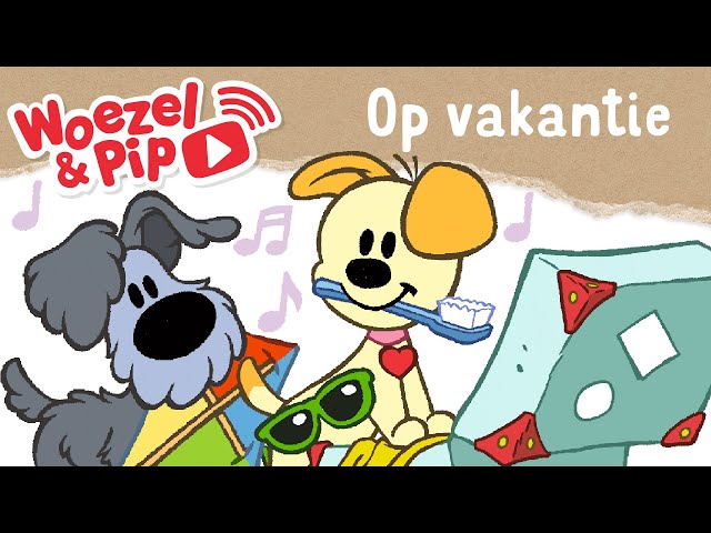 Woezel & Pip - Liedje - Op vakantie
