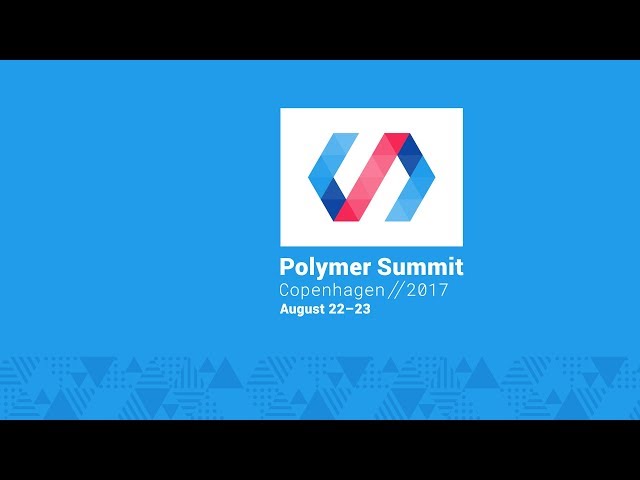 Polymer Developer Summit 2017 - Live Stream Day 2