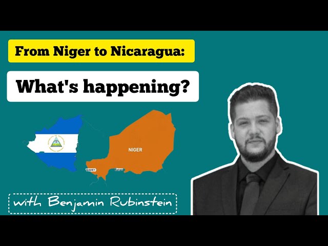 From Nicaragua to Niger: What's happening? we asked journalist Benjamin Rubinstein on the ground
