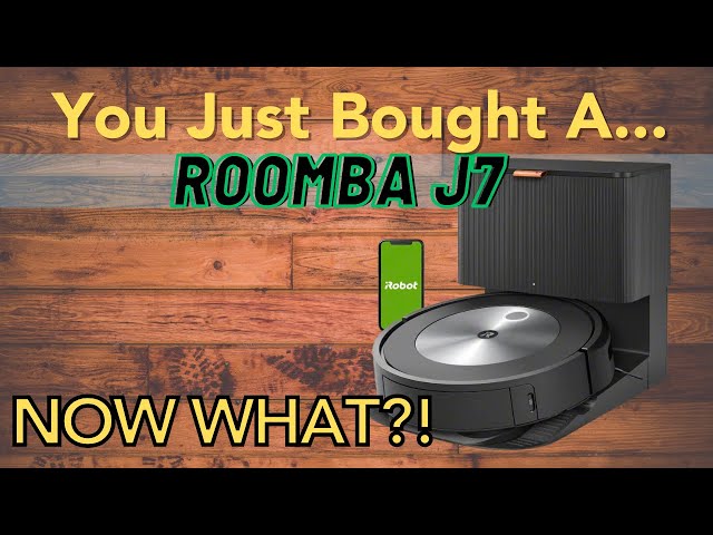 You Just Bought A Roomba J7: User Guide