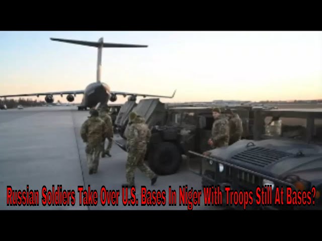 Russian Soldiers Take Over U.S. Bases In Niger With Troops Still At Bases?