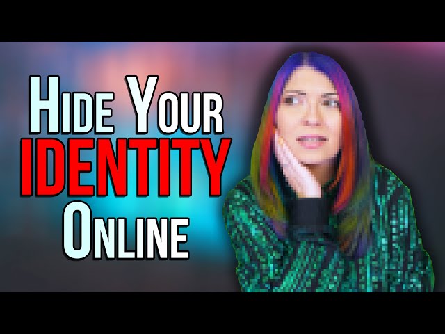 How To Hide Your Identity Online The Easy Way!