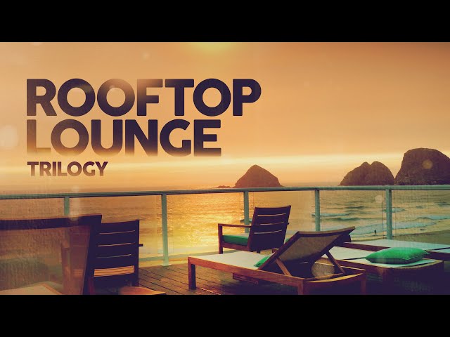 Rooftop Lounge Trilogy - The Best Remixes