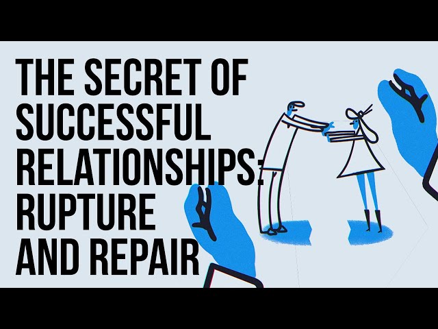The Secret of Successful Relationships:  Rupture and Repair