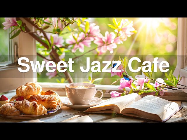 Sweet Morning Jazz Cafe - Soft Jazz Instrumental Music & Relaxing Gentle Slow Jazz for Happy Moods