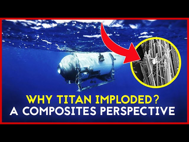 Why OceanGate Titan Imploded - A Carbon Fiber Composites Perspective