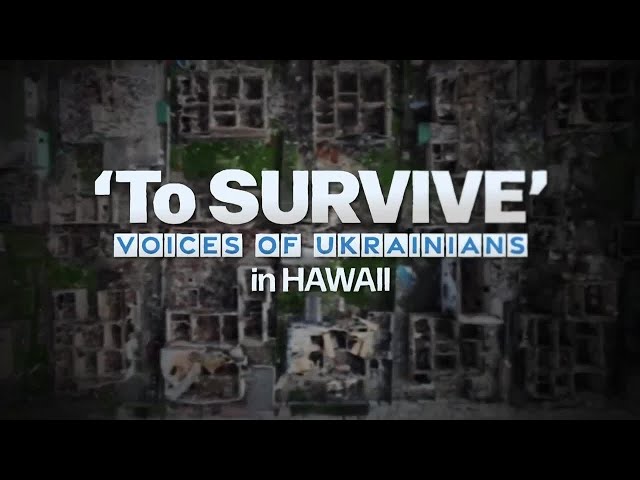 'To Survive': Voices of Ukrainians in Hawaii