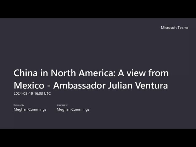 China in North America: A view from Mexico - Ambassador Julian Ventura