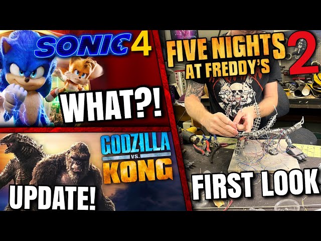 FNAF Movie 2 First Look, Sonic 4 Confirmed , Godzilla Vs Kong 3 Update & MORE!!