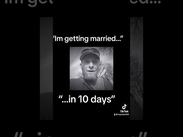 “Im getting married in 10 days”