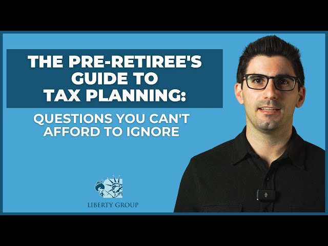 The Pre-Retiree's Guide to Tax Planning: Questions You Can't Afford to Ignore | Liberty Group