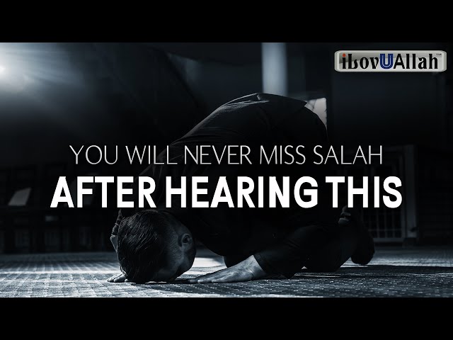 YOU WILL NEVER MISS SALAH AFTER HEARING THIS