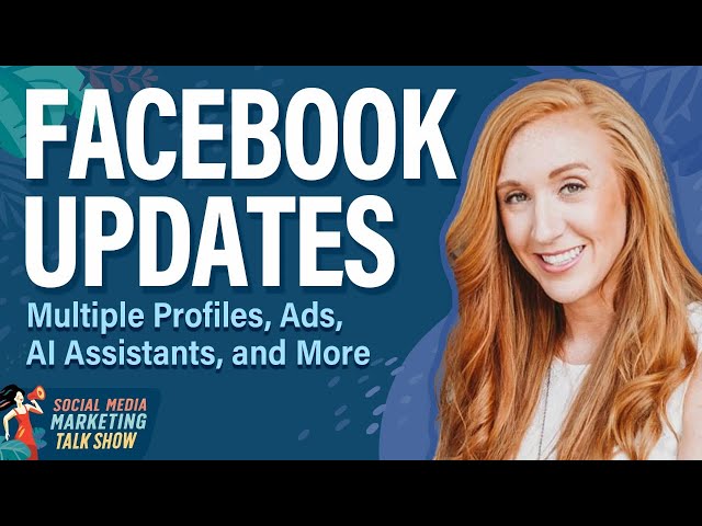 Facebook Updates: Multiple Profiles, Ads, AI Assistants, and More