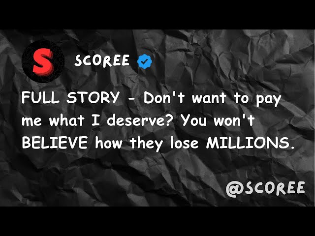 FULL STORY - Don't want to pay me what I deserve? You won't BELIEVE how they lose MILLIONS.