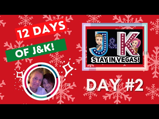 DAY #2! 12 DAYS of J&K-Vegas News & Fun