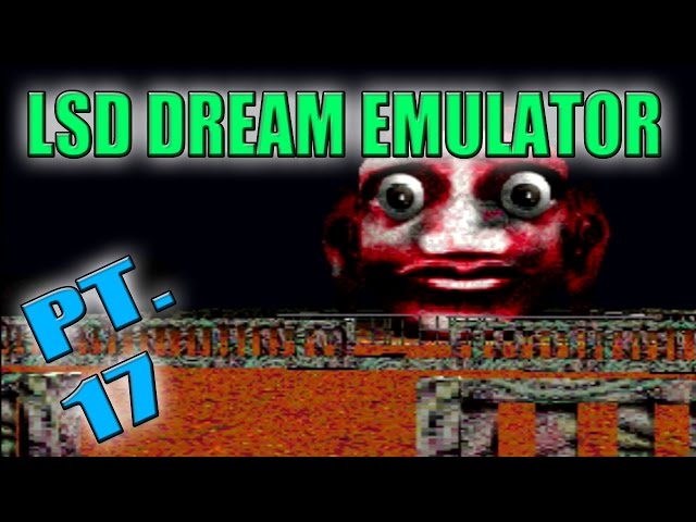 ANGER!?! - LSD Dream Emulator (PART 17)