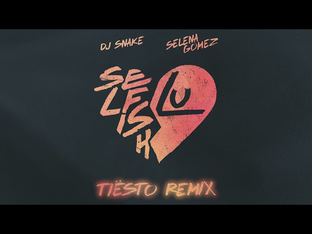 DJ Snake & Selena Gomez "Selfish Love" (Tiësto Remix)