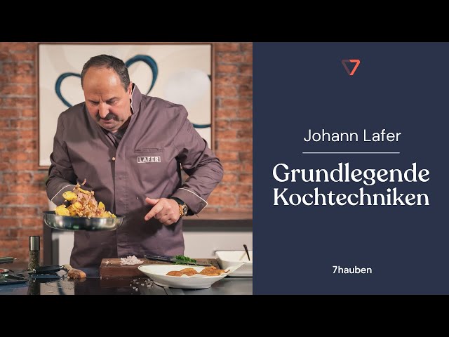 Onlinekurs: Grundlegende Kochtechniken mit Johann Lafer | 7hauben
