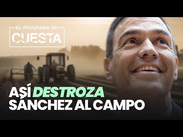 Así destroza el ecologista Sánchez al campo: Los 5 golpes a la agricultura