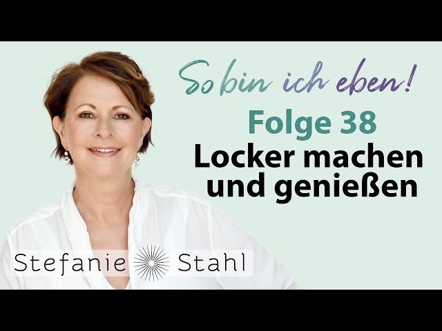 Stefanie Stahl #38 | Locker machen und genießen | So bin ich eben Podcast